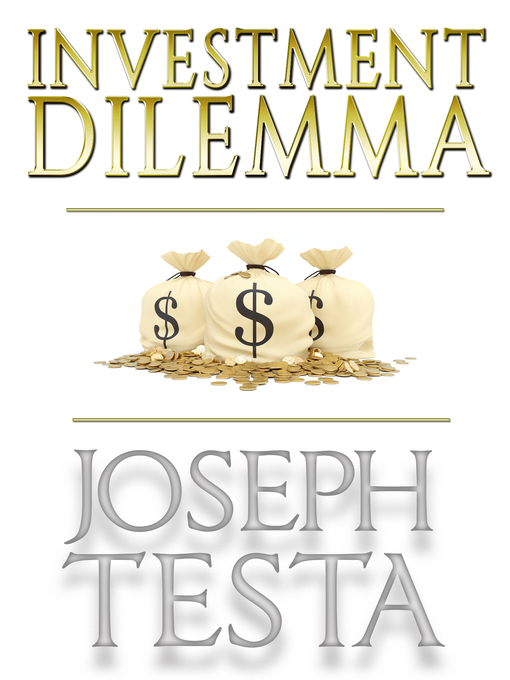 Title details for Investment Dilemma by Joseph B. Testa - Available